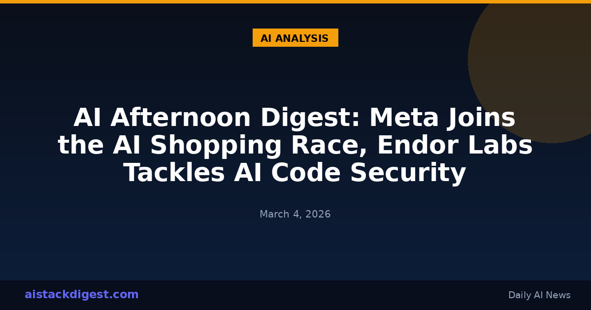 AI Afternoon Digest: Meta Joins the AI Shopping Race, Endor Labs Tackles AI Code Security