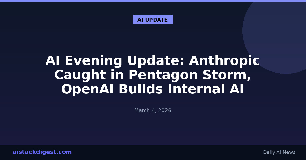 AI Evening Update: Anthropic Caught in Pentagon Storm, OpenAI Builds Internal AI Workforce, and Vibe Coding Grows Up