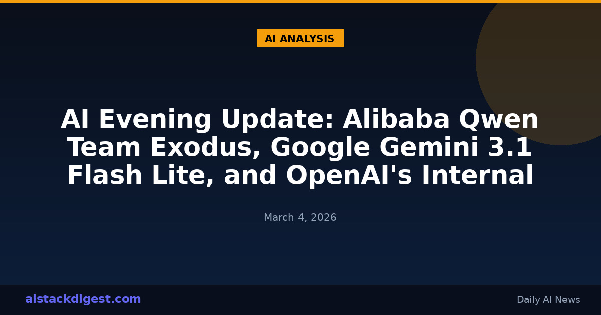 AI Evening Update: Alibaba Qwen Team Exodus, Google Gemini 3.1 Flash Lite, and OpenAI's Internal Data Agent